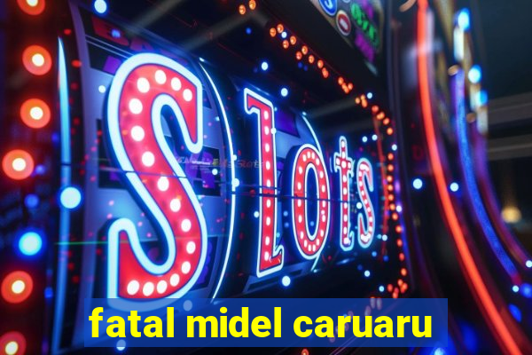 fatal midel caruaru